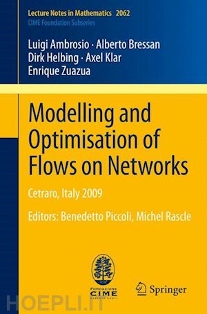 ambrosio luigi; bressan alberto; helbing dirk; klar axel; zuazua enrique - modelling and optimisation of flows on networks