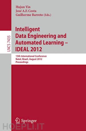 yin hujun (curatore); costa jose a.f. (curatore); barreto guilherme (curatore) - intelligent data engineering and automated learning -- ideal 2012