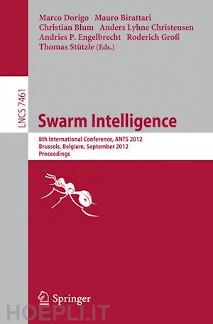 birattari mauro (curatore); blum christian (curatore); christensen anders lyhne (curatore); engelbrecht andries p. (curatore); groß roderich (curatore); dorigo marco (curatore); stützle thomas (curatore) - swarm intelligence