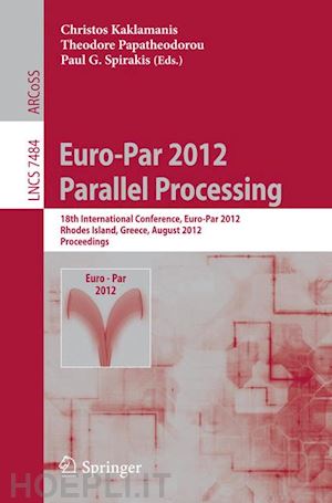 kaklamanis christos (curatore); papatheodorou theodore (curatore); spirakis paul g. (curatore) - euro-par 2012 parallel processing