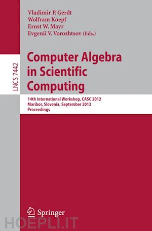 gerdt vladimir p. (curatore); koepf wolfram (curatore); mayr ernst w. (curatore); vorozhtsov evgenii v. (curatore) - computer algebra in scientific computing