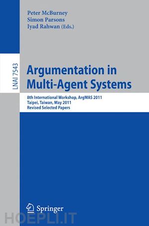 mcburney peter (curatore); parsons simon (curatore); rahwan iyad (curatore) - argumentation in multi-agent systems