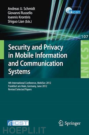 schmidt andreas u. (curatore); russello giovanni (curatore); krontiris iovannis (curatore); lian shiguro (curatore) - security and privacy in mobile information and communication systems