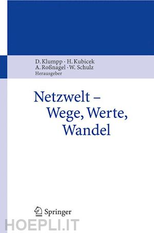 klumpp dieter (curatore); kubicek herbert (curatore); roßnagel alexander (curatore); schulz wolfgang (curatore) - netzwelt - wege, werte, wandel