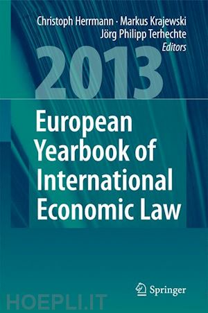 herrmann christoph (curatore); krajewski markus (curatore); terhechte jörg philipp (curatore) - european yearbook of international economic law 2013