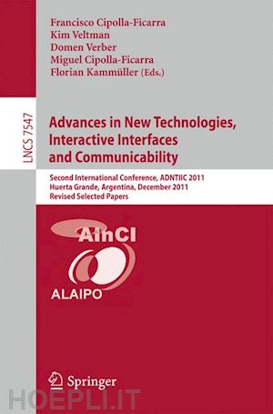 cipolla ficarra francisco v. (curatore); veltman kim (curatore); verber domen (curatore); cipolla-ficarra miguel (curatore); kammueller florian (curatore) - advances in new technologies, interactive interfaces and communicability