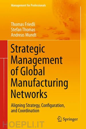 friedli thomas; mundt andreas; thomas stefan - strategic management of global manufacturing networks