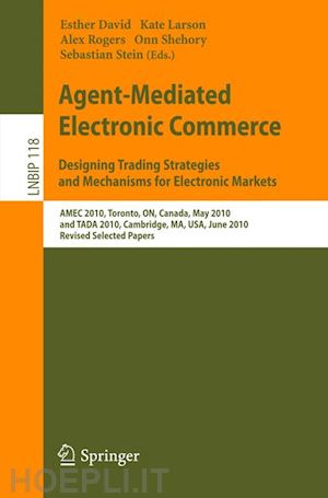 david esther (curatore); larson kate (curatore); rogers alex (curatore); shehory onn (curatore); stein sebastian (curatore) - agent-mediated electronic commerce. designing trading strategies and mechanisms for electronic markets