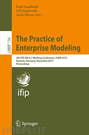 sandkuhl kurt (curatore); seigerroth ulf (curatore); stirna janis (curatore) - the practice of enterprise modeling