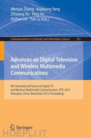 zhang wenjun (curatore); yang xiaokang (curatore); xu zhixiang (curatore); an ping (curatore); liu qizhen (curatore); lu yue (curatore) - advances on digital television and wireless multimedia communications