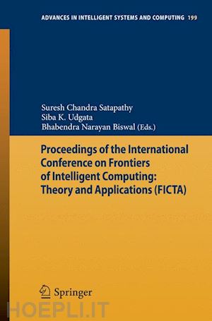 satapathy suresh chandra (curatore); udgata siba k. (curatore); biswal bhabendra narayan (curatore) - proceedings of the international conference on frontiers of intelligent computing: theory and applications (ficta)