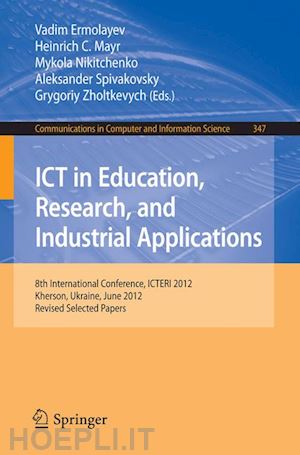 ermolayev vadim (curatore); mayr heinrich c. (curatore); nikitchenko mykola (curatore); spivakovsky aleksander (curatore); zholtkevych grygoriy (curatore) - ict in education, research, and industrial applications