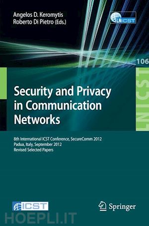 keromytis angelos d. (curatore); di pietro roberto (curatore) - security and privacy in communication networks