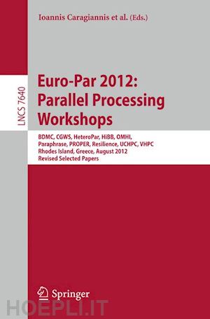 caragiannis ioannis (curatore); scott stephen l (curatore); weidendorfer josef (curatore); alexander michael (curatore); badia rosa maria (curatore); cannataro mario (curatore); costan alexandru (curatore); danelutto marco (curatore) - euro-par 2012: parallel processing workshops