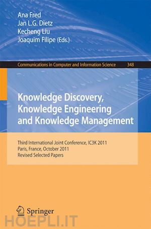 fred ana (curatore); dietz jan (curatore); liu kecheng (curatore); filipe joaquim (curatore) - knowledge discovery, knowledge engineering and knowledge management