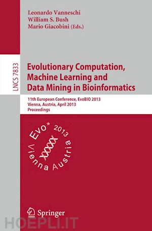 vanneschi leonardo (curatore); bush william s. (curatore); giacobini mario (curatore) - evolutionary computation, machine learning and data mining in bioinformatics