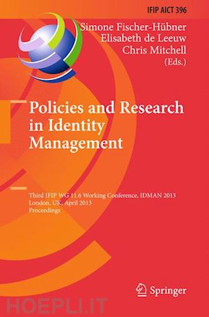 fischer-hübner simone (curatore); de leeuw elisabeth (curatore); mitchell chris j. (curatore) - policies and research in identity management