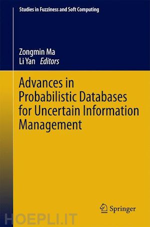 ma zongmin (curatore); yan li (curatore) - advances in probabilistic databases for uncertain information management