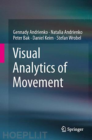 andrienko gennady; andrienko natalia; bak peter; keim daniel; wrobel stefan - visual analytics of movement