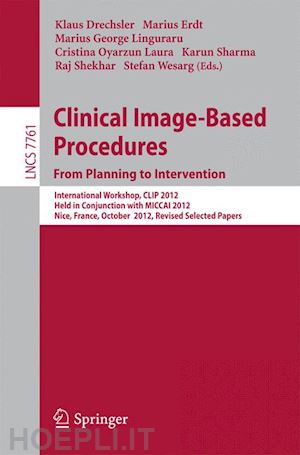 drechsler klaus (curatore); erdt marius (curatore); lingurau marius george (curatore); oyarzun laura cristina (curatore); sharma karun (curatore); shekhar raj (curatore); wesarg stefan (curatore) - clinical image-based procedures. from planning to intervention