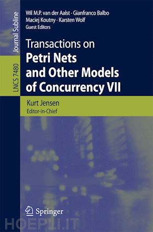 jensen kurt (curatore); van der aalst wil m. p. (curatore); balbo gianfranco (curatore); koutny maciej (curatore); wolf karsten (curatore) - transactions on petri nets and other models of concurrency vii