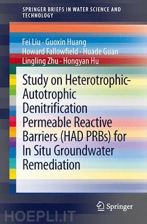 liu fei; huang guoxin; fallowfield howard; guan huade; zhu lingling; hu hongyan - study on heterotrophic-autotrophic denitrification permeable reactive barriers (had prbs) for in situ groundwater remediation