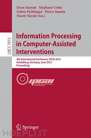 barratt dean (curatore); cotin stephane (curatore); fichtinger gabor (curatore); jannin pierre (curatore); navab nassir (curatore) - information processing in computer-assisted interventions