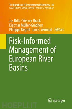 brils jos (curatore); brack werner (curatore); müller-grabherr dietmar (curatore); négrel philippe (curatore); vermaat jan e. (curatore) - risk-informed management of european river basins