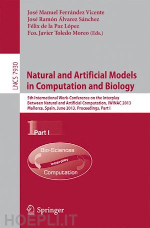 ferrandez vicente jose manuel (curatore); alvarez sanchez jose ramon (curatore); de la paz lopez felix (curatore); toledo moreo fco. javier (curatore) - natural and artificial models in computation and biology