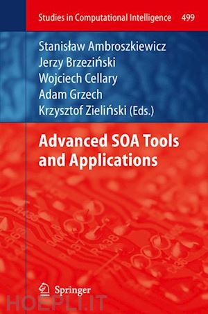 ambroszkiewicz stanislaw (curatore); brzezinski jerzy (curatore); cellary wojciech (curatore); grzech adam (curatore); zielinski krzysztof (curatore) - advanced soa tools and applications