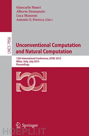 mauri giancarlo (curatore); dennunzio alberto (curatore); manzoni luca (curatore); porreca antonio e. (curatore) - unconventional computation and natural computation