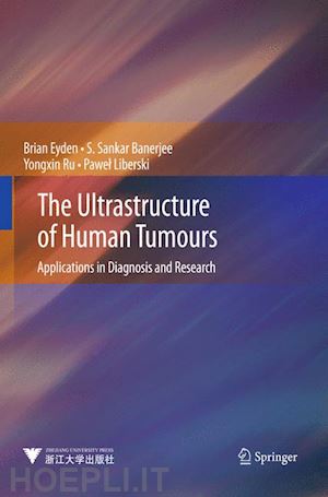 eyden brian; banerjee s. sankar; ru yongxin; liberski pawel - the ultrastructure of human tumours