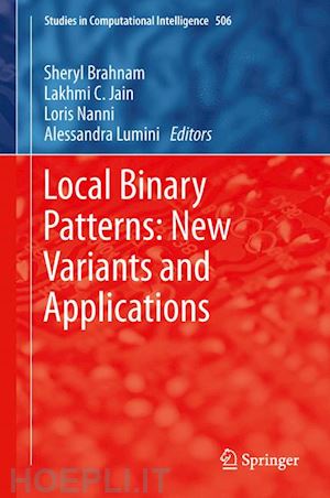 brahnam sheryl (curatore); jain lakhmi c. (curatore); nanni loris (curatore); lumini alessandra (curatore) - local binary patterns: new variants and applications