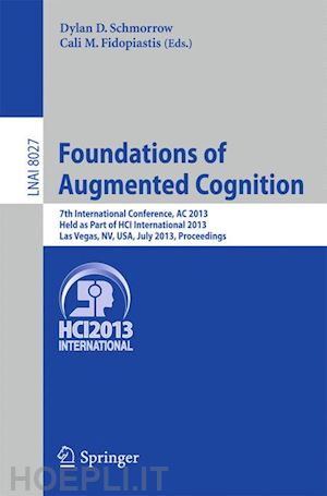 schmorrow dylan d. (curatore); fidopiastis cali m. (curatore) - foundations of augmented cognition