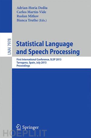 dediu adrian-horia (curatore); martín-vide carlos (curatore); mitkov ruslan (curatore); truthe bianca (curatore) - statistical language and speech processing