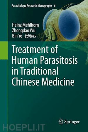 mehlhorn heinz (curatore); wu zhongdao (curatore); ye bin (curatore) - treatment of human parasitosis in traditional chinese medicine
