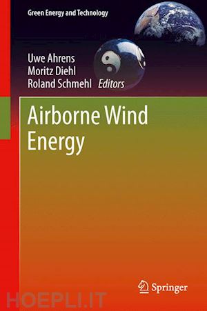 ahrens uwe (curatore); diehl moritz (curatore); schmehl roland (curatore) - airborne wind energy