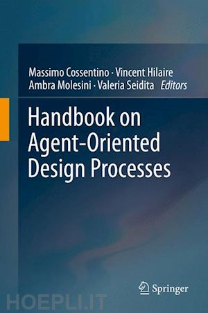 cossentino massimo (curatore); hilaire vincent (curatore); molesini ambra (curatore); seidita valeria (curatore) - handbook on agent-oriented design processes