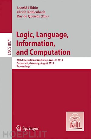 libkin leonid (curatore); kohlenbach ulrich (curatore); de queiroz ruy (curatore) - logic, language, information, and computation