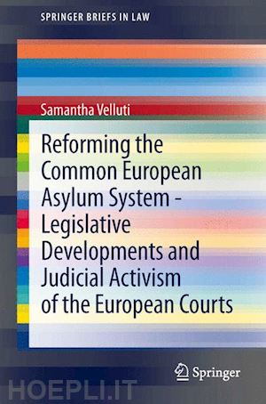 velluti samantha - reforming the common european asylum system — legislative developments and judicial activism of the european courts
