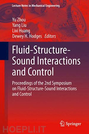 zhou yu (curatore); liu yang (curatore); huang lixi (curatore); hodges dewey h. (curatore) - fluid-structure-sound interactions and control