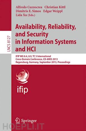 cuzzocrea alfredo (curatore); kittl christian (curatore); simos dimitris e. (curatore); weippl edgar (curatore); xu lida (curatore) - availability, reliability, and security in information systems and hci