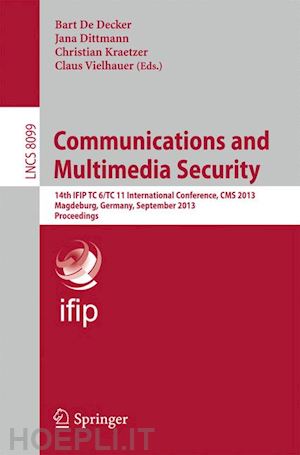 de decker bart (curatore); dittmann jana (curatore); kraetzer christian (curatore); vielhauer claus (curatore) - communications and multimedia security