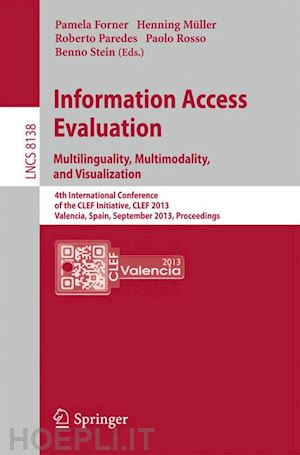 forner pamela (curatore); müller henning (curatore); paredes roberto (curatore); rosso paolo (curatore); stein benno (curatore) - information access evaluation. multilinguality, multimodality, and visualization