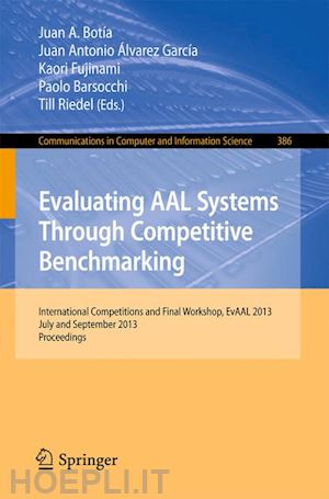 botia juan a. (curatore); alvarez-garcia juan antonio (curatore); fujinami kaori (curatore); barsocchi paolo (curatore); riedel till (curatore) - evaluating aal systems through competitive benchmarking