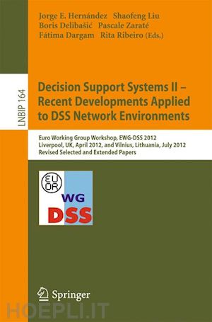 hernández jorge e. (curatore); liu shaofeng (curatore); delibašic boris (curatore); zaraté pascale (curatore); dargam fátima (curatore); ribeiro rita (curatore) - decision support systems ii - recent developments applied to dss network environments