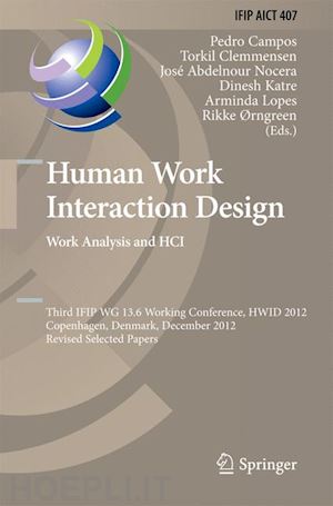 campos pedro (curatore); clemmensen torkil (curatore); abdelnour nocera josé (curatore); katre dinesh (curatore); lopes arminda (curatore); Ørngreen rikke (curatore) - human work interaction design. work analysis and hci