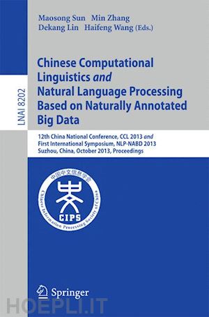 sun maosong (curatore); zhang min (curatore); lin dekang (curatore); wang haifeng (curatore) - chinese computational linguistics and natural language processing based on naturally annotated big data