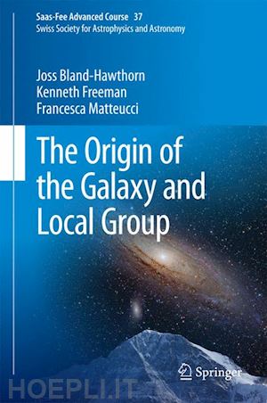 bland-hawthorn joss; freeman kenneth; matteucci francesca; moore ben (curatore) - the origin of the galaxy and local group