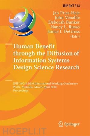 pries-heje jan (curatore); venable john j. (curatore); bunker deborah (curatore); russo nancy l. (curatore); degross janice i. (curatore) - human benefit through the diffusion of information systems design science research